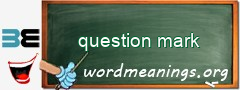 WordMeaning blackboard for question mark